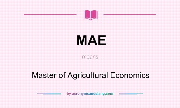 What does MAE mean? It stands for Master of Agricultural Economics
