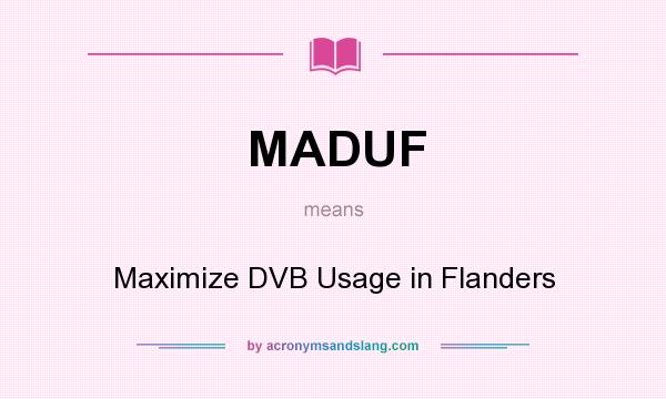 What does MADUF mean? It stands for Maximize DVB Usage in Flanders