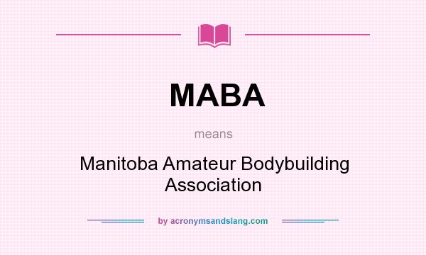 What does MABA mean? It stands for Manitoba Amateur Bodybuilding Association