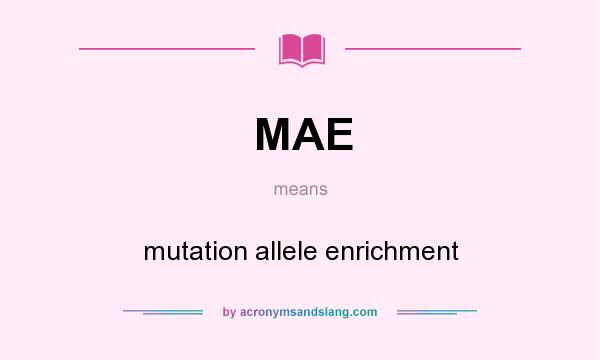What does MAE mean? It stands for mutation allele enrichment