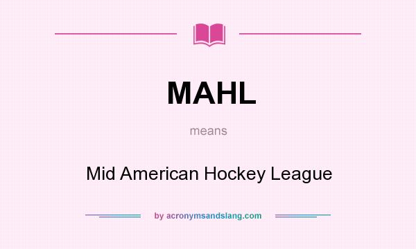 What does MAHL mean? It stands for Mid American Hockey League