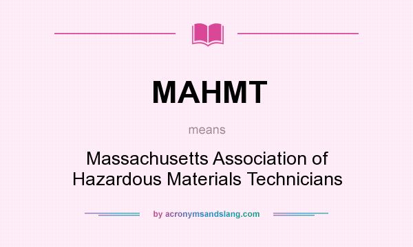 What does MAHMT mean? It stands for Massachusetts Association of Hazardous Materials Technicians