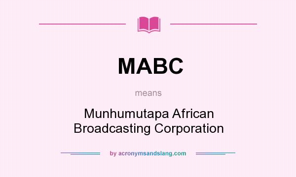 What does MABC mean? It stands for Munhumutapa African Broadcasting Corporation