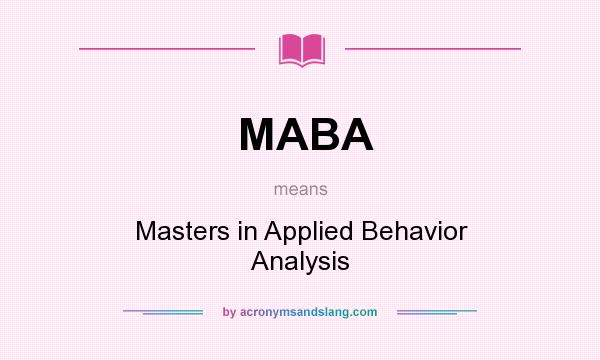 What does MABA mean? It stands for Masters in Applied Behavior Analysis