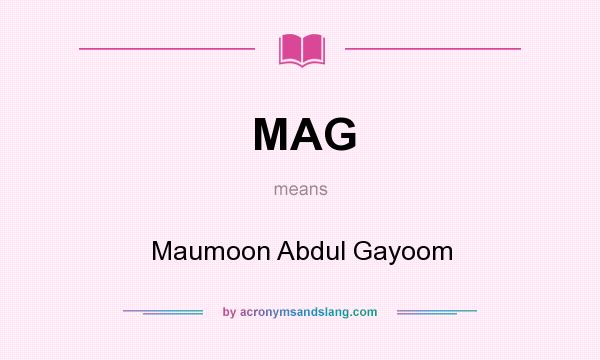 What does MAG mean? It stands for Maumoon Abdul Gayoom
