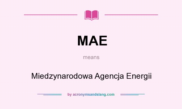 What does MAE mean? It stands for Miedzynarodowa Agencja Energii