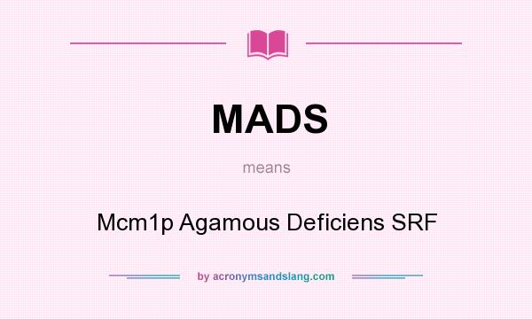 What does MADS mean? It stands for Mcm1p Agamous Deficiens SRF