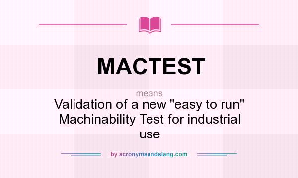 What does MACTEST mean? It stands for Validation of a new easy to run Machinability Test for industrial use