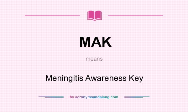 What does MAK mean? It stands for Meningitis Awareness Key