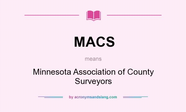 What does MACS mean? It stands for Minnesota Association of County Surveyors