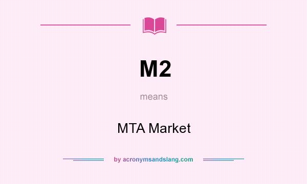 What does M2 mean? It stands for MTA Market