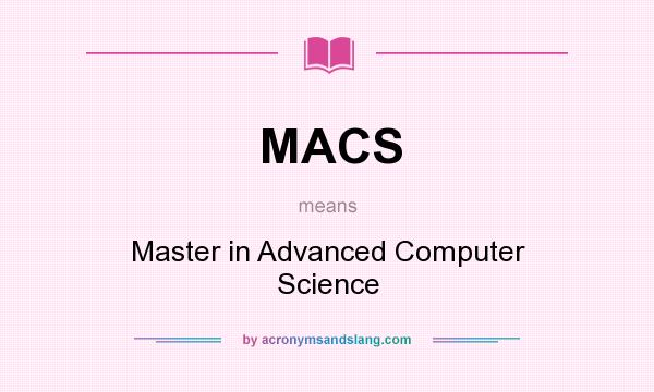 What does MACS mean? It stands for Master in Advanced Computer Science