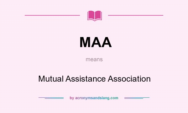What does MAA mean? It stands for Mutual Assistance Association