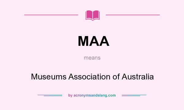 What does MAA mean? It stands for Museums Association of Australia