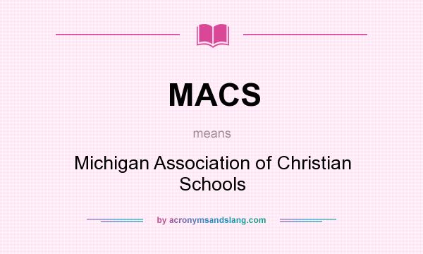What does MACS mean? It stands for Michigan Association of Christian Schools