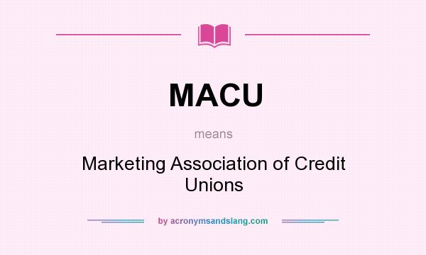 What does MACU mean? It stands for Marketing Association of Credit Unions