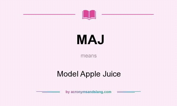 What does MAJ mean? It stands for Model Apple Juice