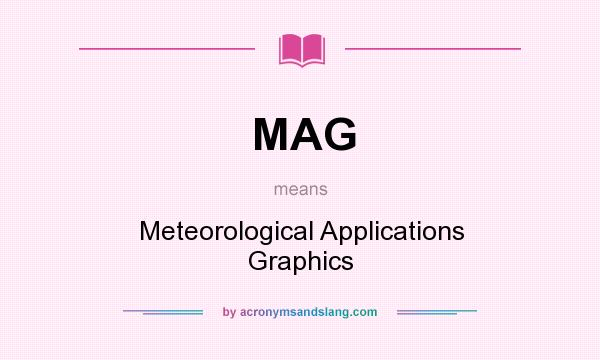 What does MAG mean? It stands for Meteorological Applications Graphics