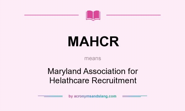 What does MAHCR mean? It stands for Maryland Association for Helathcare Recruitment