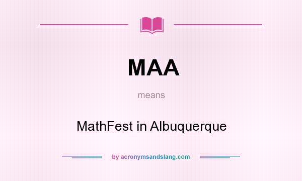 What does MAA mean? It stands for MathFest in Albuquerque