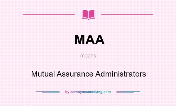 What does MAA mean? It stands for Mutual Assurance Administrators