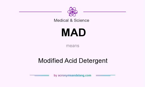 What does MAD mean? It stands for Modified Acid Detergent
