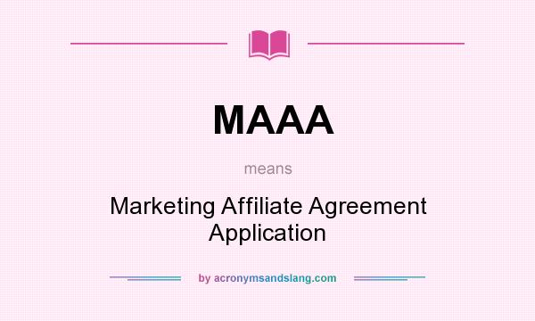 What does MAAA mean? It stands for Marketing Affiliate Agreement Application