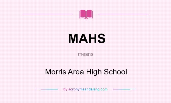 What does MAHS mean? It stands for Morris Area High School