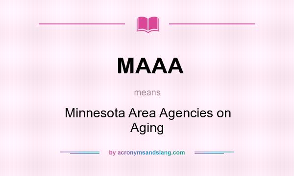 What does MAAA mean? It stands for Minnesota Area Agencies on Aging