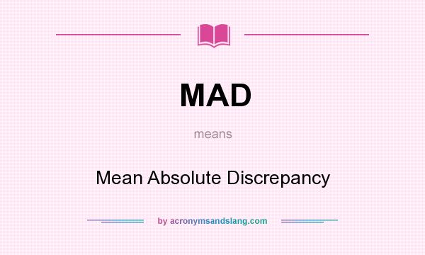 What does MAD mean? It stands for Mean Absolute Discrepancy