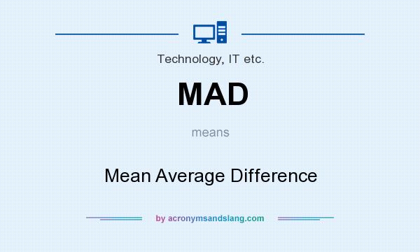 What does MAD mean? It stands for Mean Average Difference
