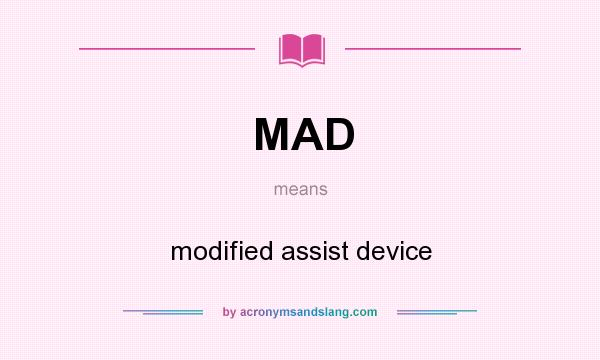 What does MAD mean? It stands for modified assist device
