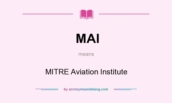 What does MAI mean? It stands for MITRE Aviation Institute