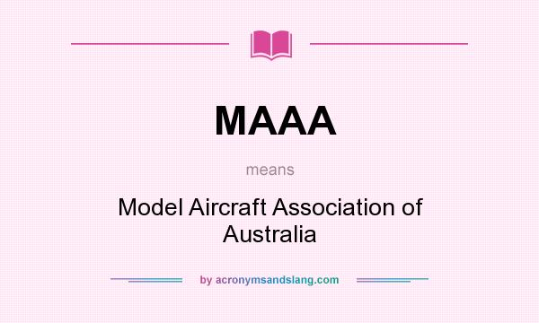 What does MAAA mean? It stands for Model Aircraft Association of Australia