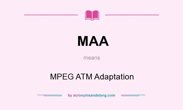 What does MAA mean? It stands for MPEG ATM Adaptation