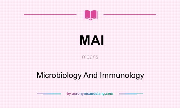 What does MAI mean? It stands for Microbiology And Immunology