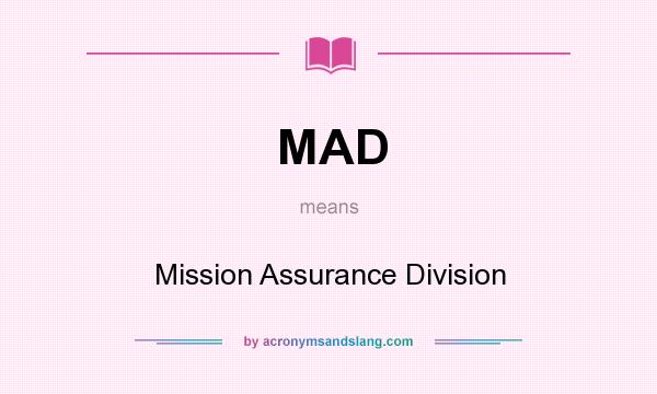 What does MAD mean? It stands for Mission Assurance Division