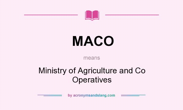 What does MACO mean? It stands for Ministry of Agriculture and Co Operatives