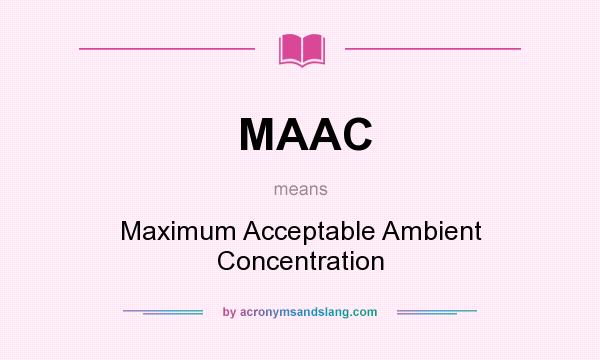 What does MAAC mean? It stands for Maximum Acceptable Ambient Concentration