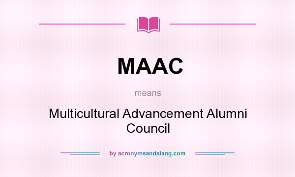 What does MAAC mean? It stands for Multicultural Advancement Alumni Council