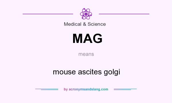 What does MAG mean? It stands for mouse ascites golgi