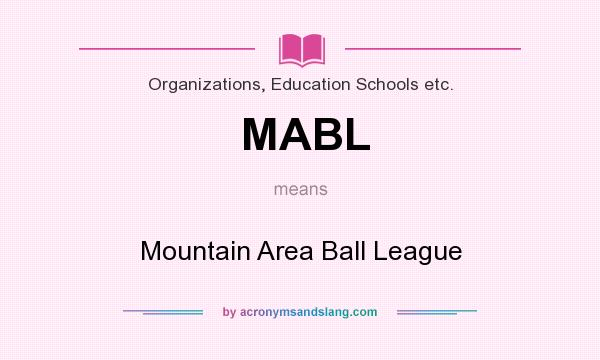 What does MABL mean? It stands for Mountain Area Ball League