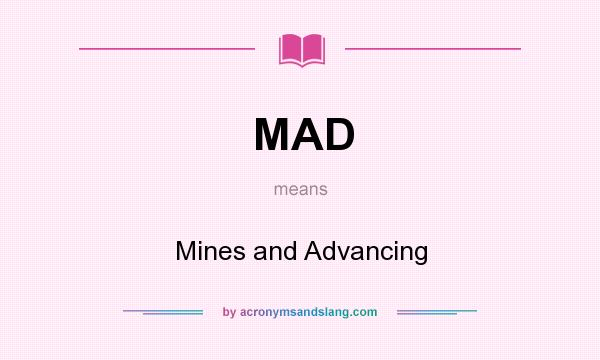 What does MAD mean? It stands for Mines and Advancing