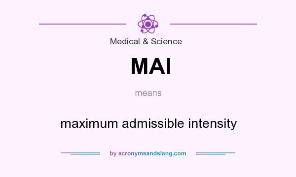 What does MAI mean? It stands for maximum admissible intensity