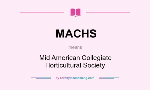 What does MACHS mean? It stands for Mid American Collegiate Horticultural Society