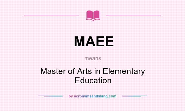 What does MAEE mean? It stands for Master of Arts in Elementary Education