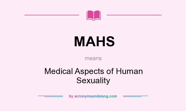 What does MAHS mean? It stands for Medical Aspects of Human Sexuality