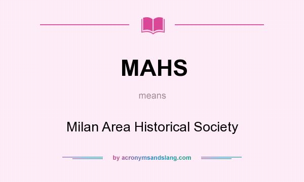 What does MAHS mean? It stands for Milan Area Historical Society