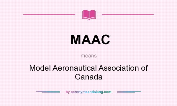 What does MAAC mean? It stands for Model Aeronautical Association of Canada