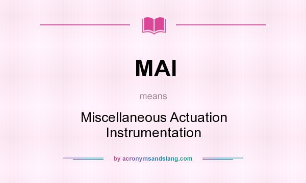 What does MAI mean? It stands for Miscellaneous Actuation Instrumentation